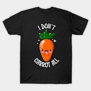 I Don't Carrot At All T-Shirt